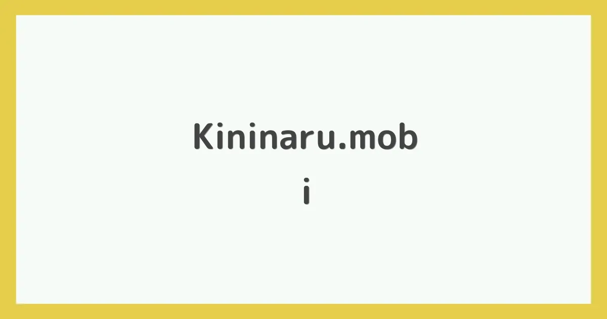Kininaru.mobi - 気になるものを気ままにレビュー